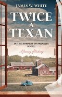James W White - Twice a Texan - A Journey of Undoing, Häftad. Tillgänglighet: Lägg i varukorg
