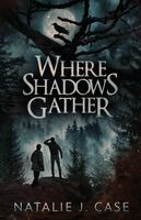 Natalie J Case - Where Shadows Gather, Häftad