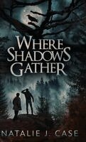 Natalie J Case - Where Shadows Gather, Inbunden