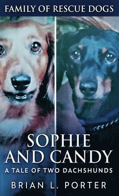 Brian L Porter - Sophie and Candy - A Tale of Two Dachshunds, Inbunden