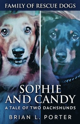 Brian L Porter - Sophie and Candy - A Tale of Two Dachshunds, Häftad