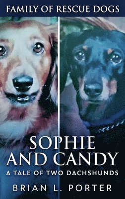 Brian L Porter - Sophie and Candy - A Tale of Two Dachshunds, Inbunden