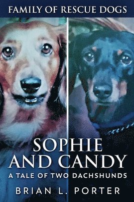 Brian L Porter - Sophie and Candy - A Tale of Two Dachshunds, Häftad