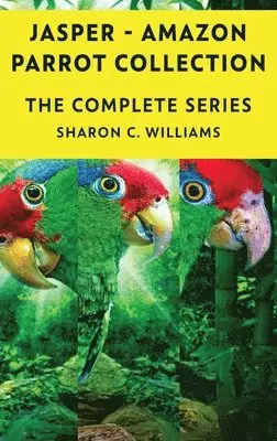 Sharon C Williams - Jasper - Amazon Parrot - Books 1-4, Inbunden. Tillgänglighet: Lägg i varukorg