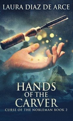 Laura Diaz de Arce - Hands of the Carver, Inbunden