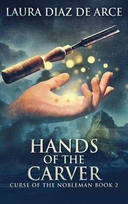 Laura Diaz de Arce - Hands of the Carver, Inbunden