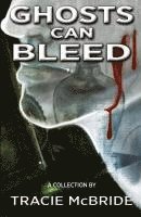 Tracie McBride - Ghosts Can Bleed, Häftad