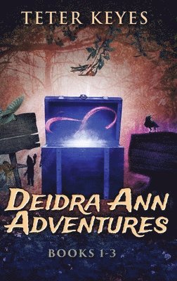 Teter Keyes - Deidra Ann Adventures - Books 1-3, Inbunden
