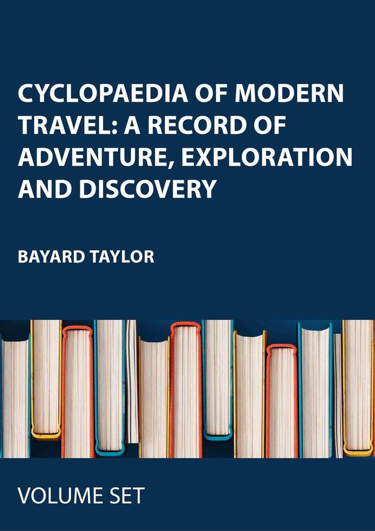Bayard Taylor - Cyclopaedia of Modern Travel: A Record of Adventure, Exploration and Discovery, Inbunden