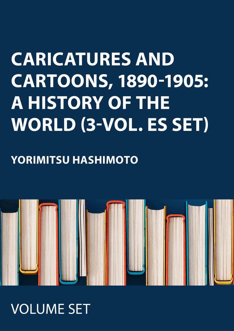 Yorimitsu Hashimoto - Caricatures and Cartoons, 1890-1905: A History of the World (3-vol. ES set), Inbunden