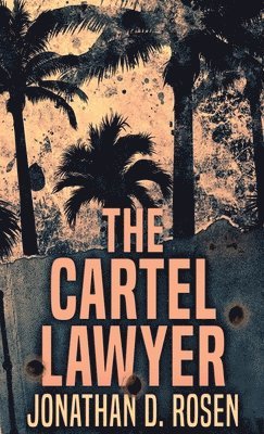 Jonathan D Rosen - Cartel Lawyer, Inbunden