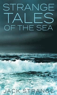 Jack Strange - Strange Tales Of The Sea, Inbunden. Tillgänglighet: Lägg i varukorg