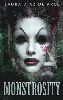 Laura Diaz de Arce - Monstrosity, Inbunden