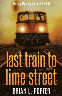Brian L Porter - Last Train to Lime Street, Häftad
