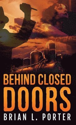 Brian L Porter - Behind Closed Doors, Inbunden