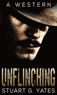 Stuart G Yates - Unflinching, Inbunden