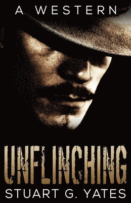 Stuart G Yates - Unflinching, Häftad