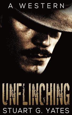 Stuart G Yates - Unflinching, Häftad
