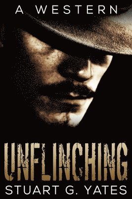 Stuart G Yates - Unflinching, Häftad