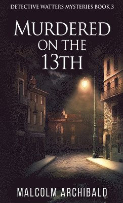 Malcolm Archibald - Murdered On The 13th, Inbunden