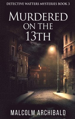 Malcolm Archibald - Murdered On The 13th, Inbunden
