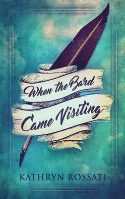 Kathryn Rossati - When The Bard Came Visiting, Inbunden
