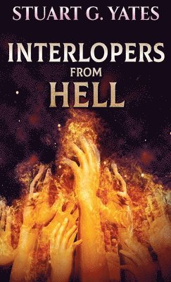Stuart G Yates - Interlopers From Hell, Inbunden