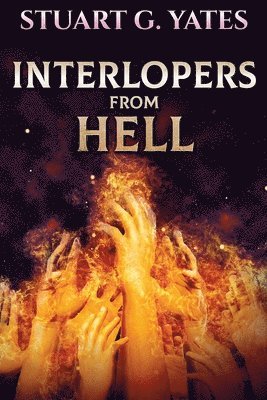 Stuart G Yates - Interlopers From Hell, Häftad