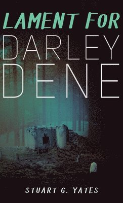 Stuart G Yates - Lament for Darley Dene, Inbunden