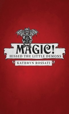 Kathryn Rossati - Magic! Hissed The Little Demons, Inbunden