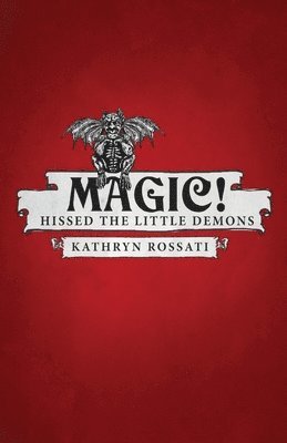 Kathryn Rossati - Magic! Hissed The Little Demons, Häftad