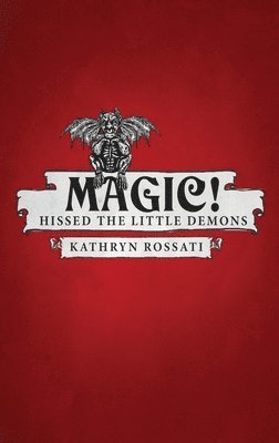Kathryn Rossati - Magic! Hissed The Little Demons, Inbunden