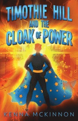 Kenna McKinnon - Timothie Hill and the Cloak of Power, Häftad