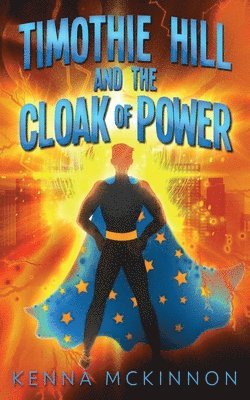 Kenna McKinnon - Timothie Hill and the Cloak of Power, Häftad
