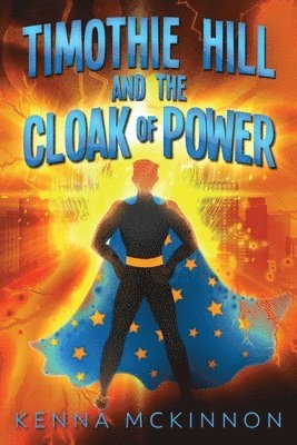 Kenna McKinnon - Timothie Hill and the Cloak of Power, Häftad