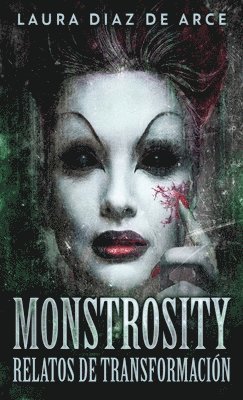 Laura Diaz de Arce - Monstrosity - Relatos de Transformación, Inbunden