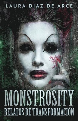 Laura Diaz de Arce - Monstrosity - Relatos de Transformación, Häftad