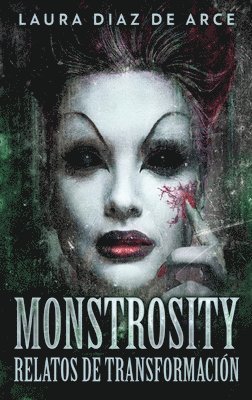 Laura Diaz de Arce - Monstrosity - Relatos de Transformación, Inbunden