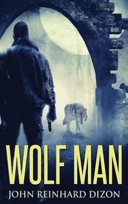John Reinhard Dizon - Wolf Man, Inbunden