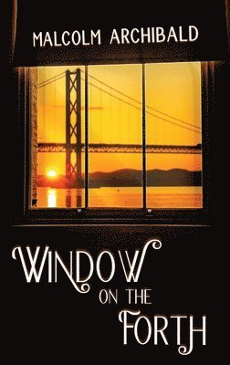 Malcolm Archibald - Window on the Forth, Inbunden