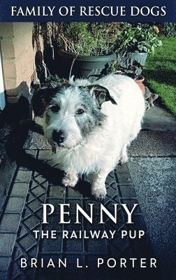 Brian L Porter - Penny The Railway Pup, Inbunden