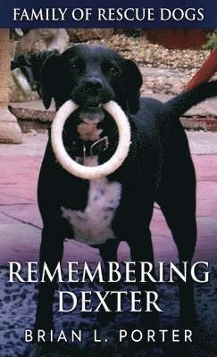 Brian L Porter - Remembering Dexter, Inbunden