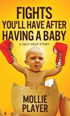 Mollie Player - Fights You'll Have After Having A Baby, Inbunden. Tillgänglighet: Lägg i varukorg