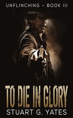 Stuart G Yates - To Die In Glory, Häftad