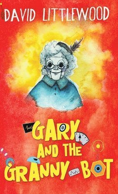 David Littlewood - Gary And The Granny-Bot, Inbunden