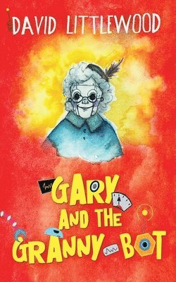 David Littlewood - Gary And The Granny-Bot, Häftad