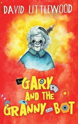 David Littlewood - Gary And The Granny-Bot, Inbunden