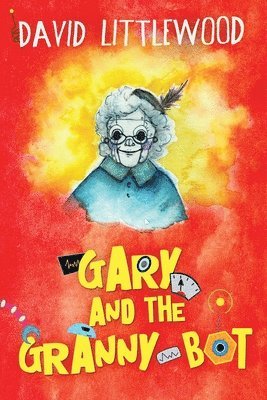 David Littlewood - Gary And The Granny-Bot, Häftad