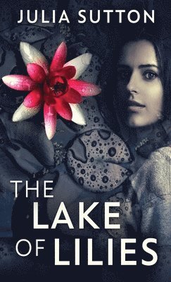 Julia Sutton - Lake Of Lilies, Inbunden