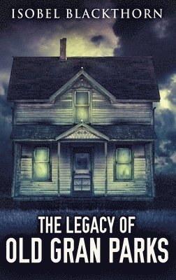 Isobel Blackthorn - Legacy Of Old Gran Parks, Inbunden